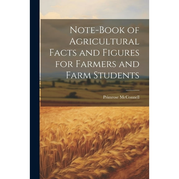 Note-book of Agricultural Facts and Figures for Farmers and Farm Students (Paperback)