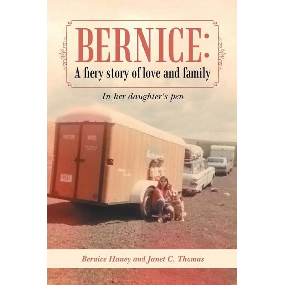 Bernice: A Fiery Story of Love and Family: In Her Daughter's Pen, (Paperback)