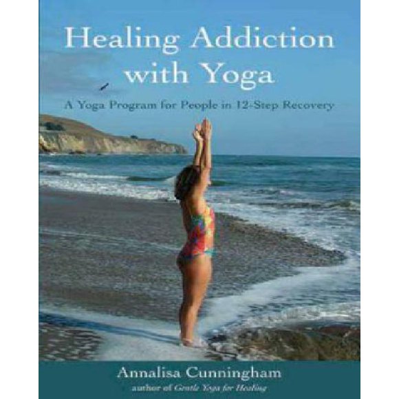 Guérison Addiction avec Yoga: un Programme de Yoga pour les Personnes en 12 Étapes de Récupération