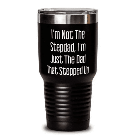 

Stepdad For Father I m Not The Stepdad I m Just The Dad That Funny Stepdad 30oz Tumbler Stainless Steel Tumbler From Son Daughter