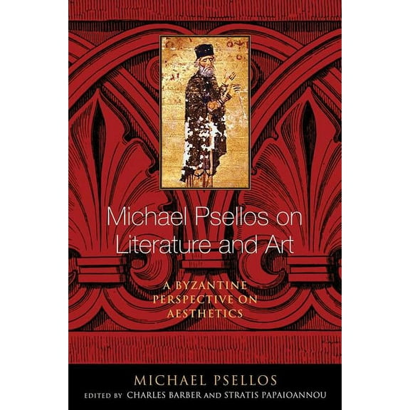 ND Michael Psellos in Translation Michael Psellos on Literature and Art: A Byzantine Perspective on Aesthetics, (Hardcover)