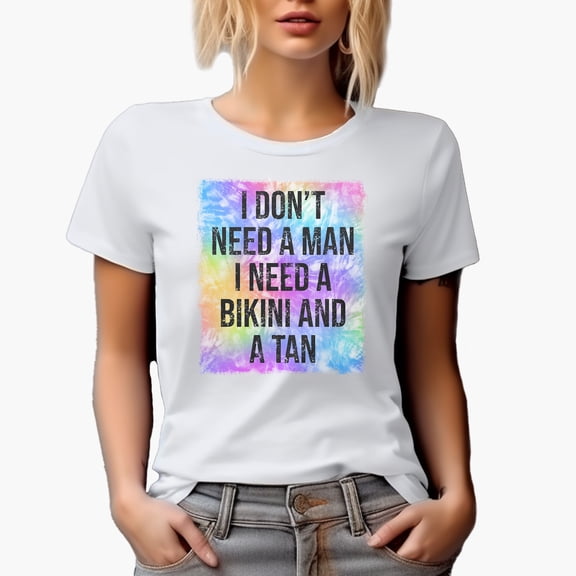 Distressed I Don't Need a Man, I Need a Bikini and a Tan - Summer Tie Dye Art Merch Gift, White T-Shirt, Small