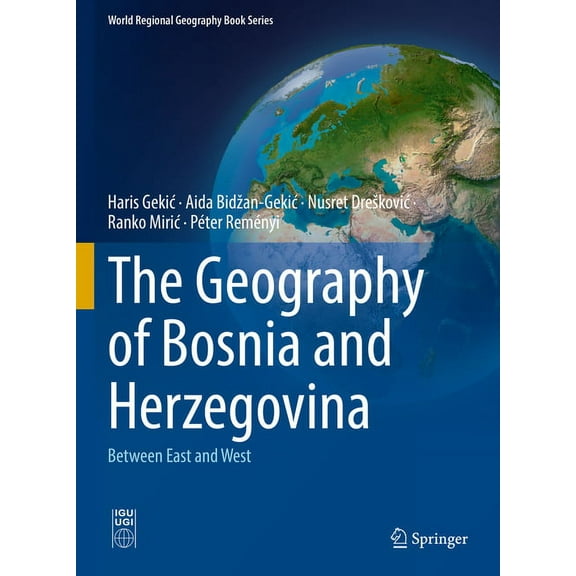 World Regional Geography Book The Geography of Bosnia and Herzegovina: Between East and West, (Hardcover)
