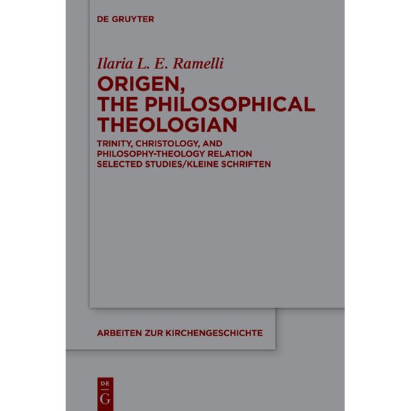 Arbeiten Zur Kirchengeschichte Origen, the Philosophical Theologian: Trinity, Christology, and Philosophy-Theology Relation Selected Studies/Kleine Sch, Book 160, (Hardcover)