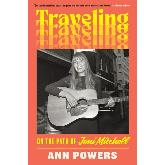 Traveling: On the Path of Joni Mitchell, (Paperback)