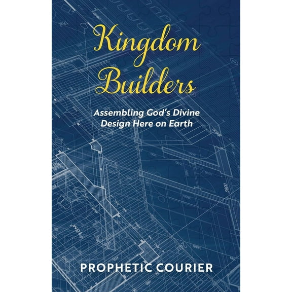 Kingdom Builders: Assembling God's Divine Design Here on Earth, (Paperback)