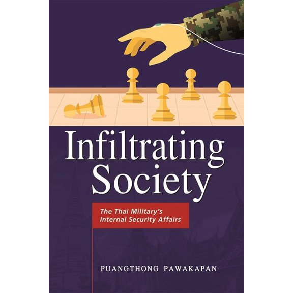 Infiltrating Society: The Thai Military's Internal Security Affairs, (Paperback)