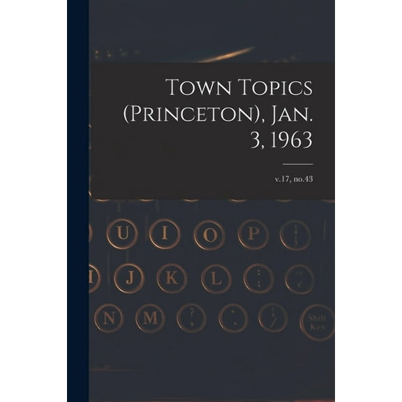 Town Topics (Princeton), Jan. 3, 1963; v.17, no.43, (Paperback)