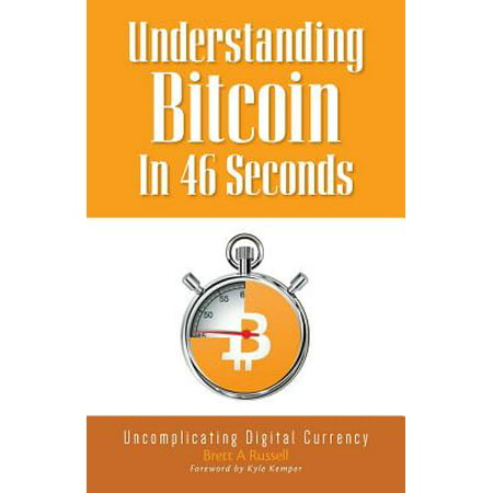 Understanding Bitcoin in 46 Seconds : Uncomplicating Digital
