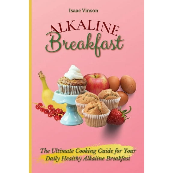 Alkaline Breakfast: The Ultimate Guide for Your Daily Healthy Alkaline Breakfast, (Paperback)