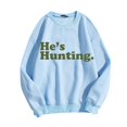 thumbnail image 2 of He's Hunting Sweatshirt, He's Hunting Shirt, Grab Your He’s Hunting The Sweatshirt, Hes Hunting Womens Sweatshirt, 2 of 4