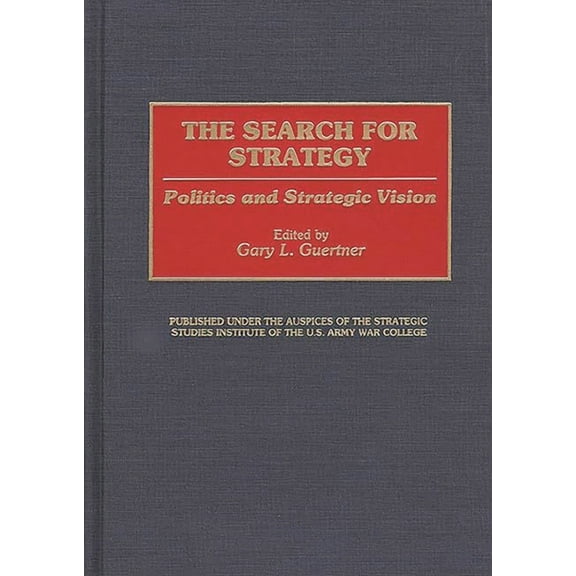 Contributions in Military Studies The Search for Strategy: Politics and Strategic Vision, (Hardcover)
