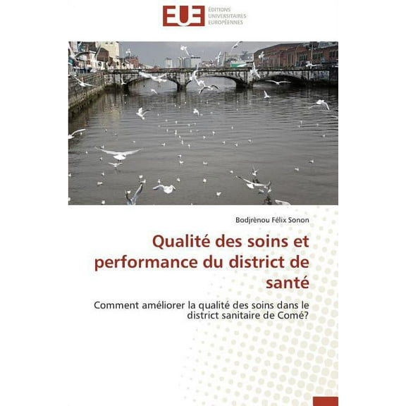 Omn.Univ.Europ.: Qualité Des Soins Et Performance Du District de Santé (Paperback)