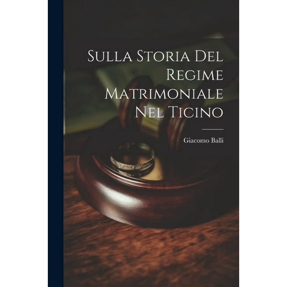 Sulla Storia Del Regime Matrimoniale Nel Ticino (Paperback)