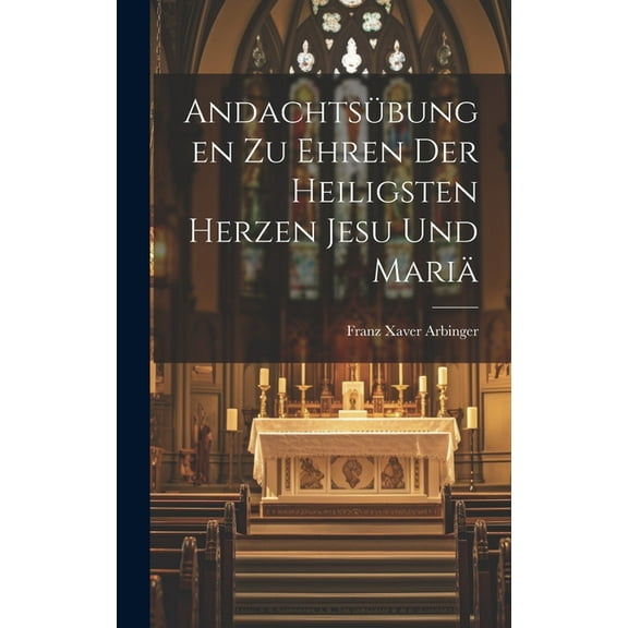 Andachtsübungen Zu Ehren Der Heiligsten Herzen Jesu Und Mariä (Hardcover)