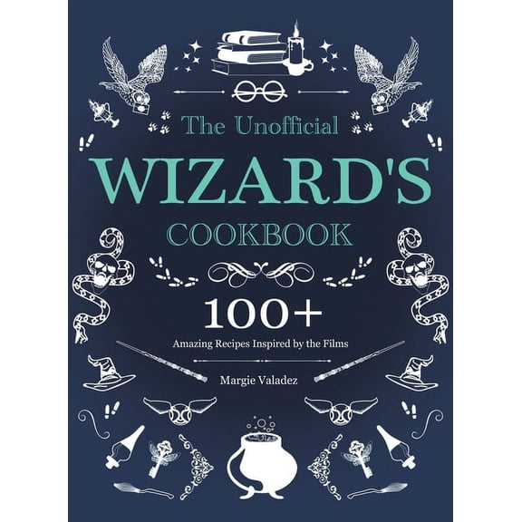 The Unofficial Wizard's Cookbook: 100  Amazing Recipes Inspired by the Films, (Hardcover)