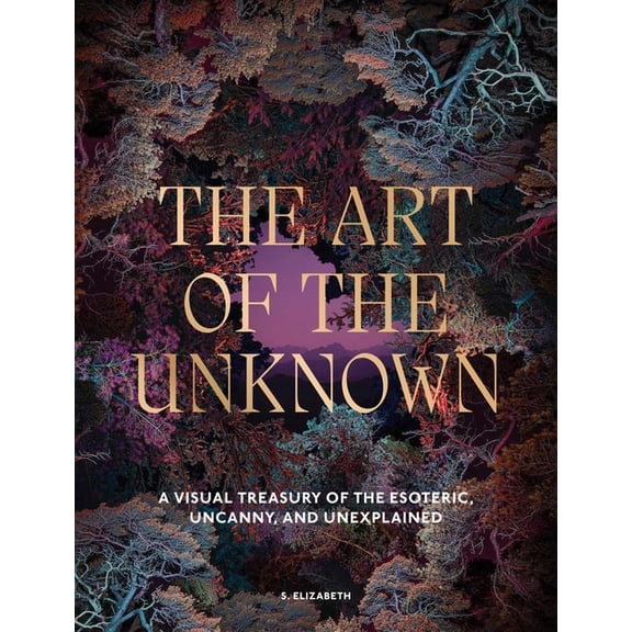 Art in the Margins The Art of the Unknown: A Visual Treasury of the Esoteric, Uncanny and Unexplained, (Hardcover)