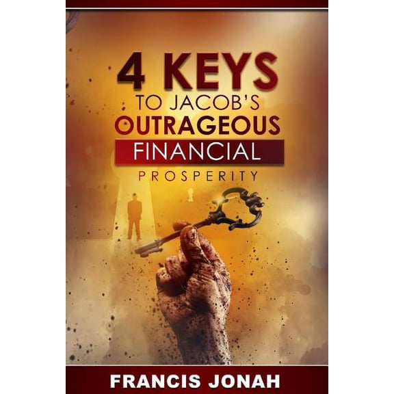Outrageous Financial Abundance 4 Keys To Jacob's Outrageous Financial Prosperity, Book 1, (Paperback)