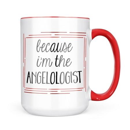 

Neonblond Because I m The Angelologist Funny Saying Mug gift for Coffee Tea lovers