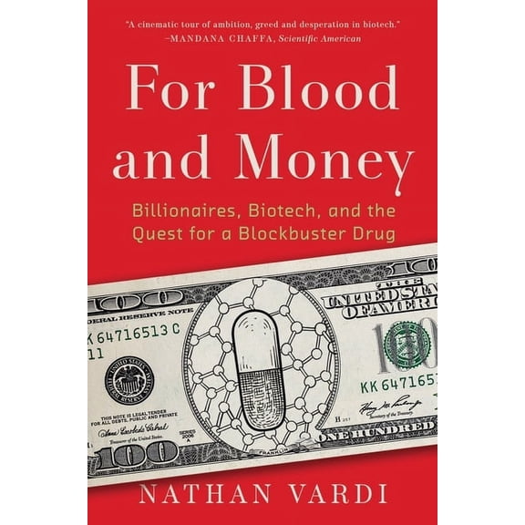 For Blood and Money: Billionaires, Biotech, and the Quest for a Blockbuster Drug