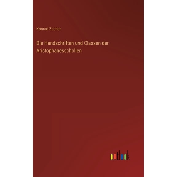 Die Handschriften und Classen der Aristophanesscholien (Hardcover)