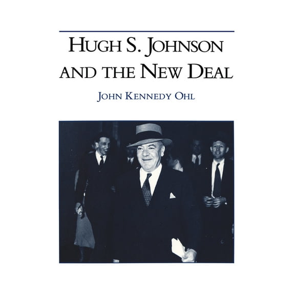 Hugh S Johnson and the New Deal, (Hardcover)