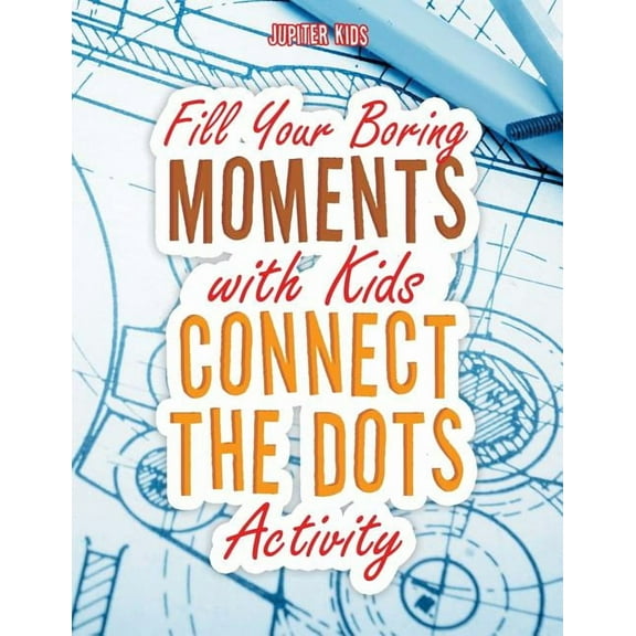 Fill Your Boring Moments with Kids Connect the Dots Activity (Paperback)