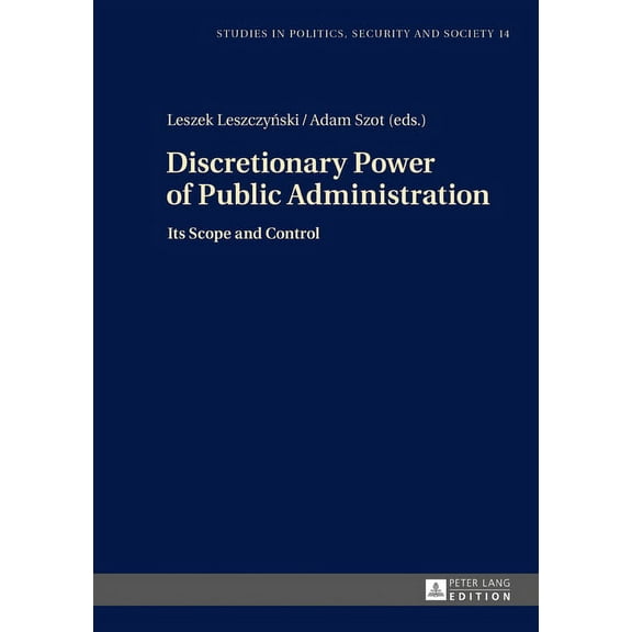 Studies in Politics, Security and Society: Discretionary Power of Public Administration: Its Scope and Control (Hardcover)