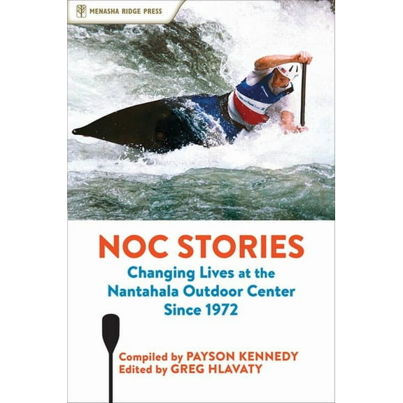Noc Stories: Changing Lives at the Nantahala Outdoor Center Since 1972, (Paperback)
