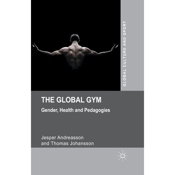 Global Culture and Sport The Global Gym: Gender, Health and Pedagogies, (Paperback)