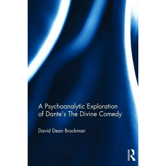 A Psychoanalytic Exploration of Dante's The Divine Comedy, (Paperback)