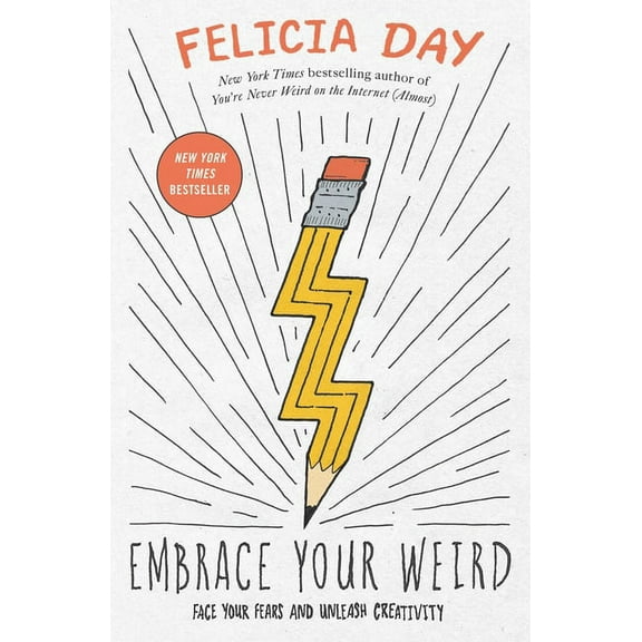 Embrace Your Weird: Face Your Fears and Unleash Creativity, (Paperback)