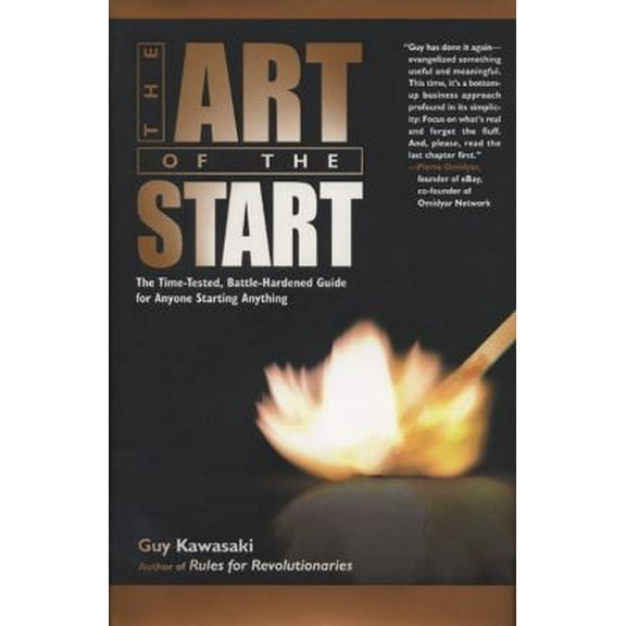 Pre-Owned The Art of the Start: The Time-Tested, Battle-Hardened Guide for Anyone Starting Anything (Hardcover) 1591840562 9781591840565