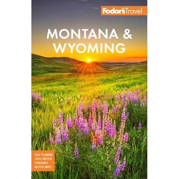 Full-Color Travel Guide Fodor's Montana & Wyoming: With Yellowstone, Grand Teton, and Glacier National Parks, (Paperback)