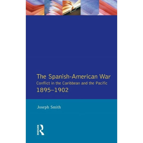 Modern Wars in Perspective The Spanish-American War 1895-1902: Conflict in the Caribbean and the Pacific, (Paperback)