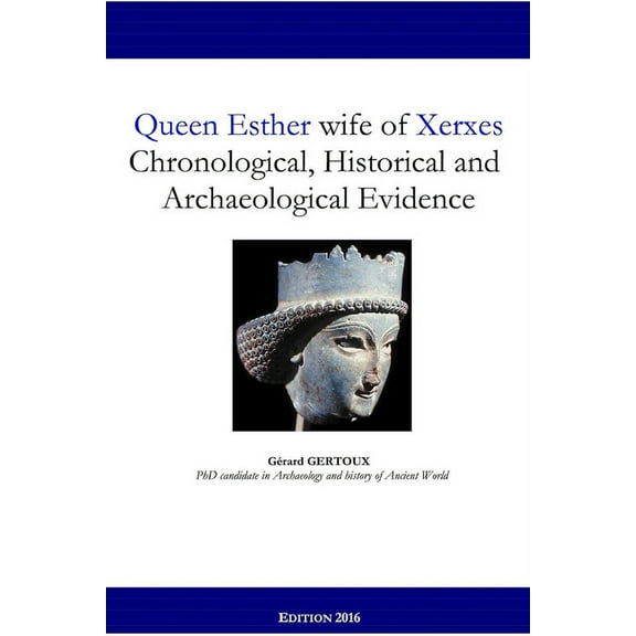 Queen Esther wife of Xerxes: Chronological, Historical and Archaeological Evidence (Paperback)
