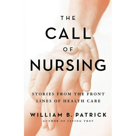 The Call of Nursing : Stories from the Front Lines of Health