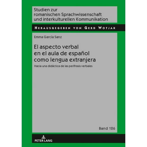 Studien Zur Romanischen Sprachwissenscha El Aspecto Verbal En El Aula de EspaÃ±ol Como Lengua Extranjera: Hacia Una DidÃ¡ctica de Las PerÃ­frasis Verbales, Book 126, (Hardcover)