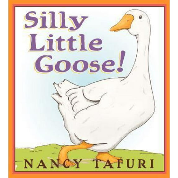 Pre-Owned Silly Little Goose! (Hardcover) by Nancy Tafuri