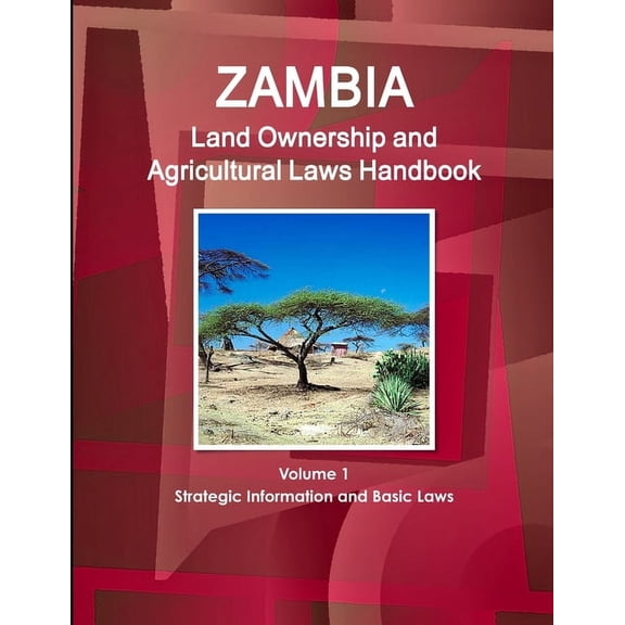 Zambia Land Ownership and Agricultural Laws Handbook Volume 1 Strategic Information and Basic Laws (Paperback)