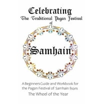 Celebrating the Traditional Pagan Festival of Samhain: A Beginners Guide and Workbook for the Pagan Festival of Samhain , (Paperback)