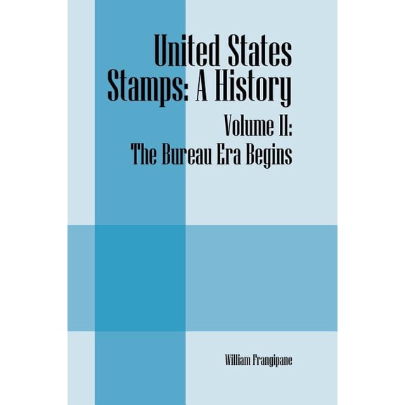 United States Stamps: A History - Volume II: The Bureau Era Begins, (Paperback)