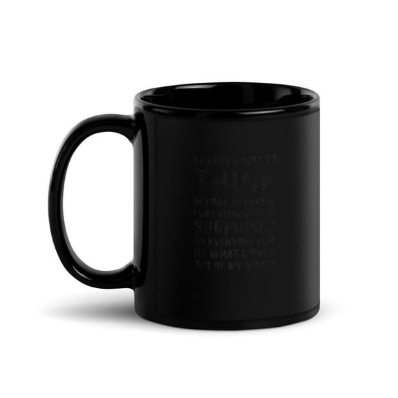 Black Glossy Mug, Funny Saying Slogan I Prefer Not To Think Before S , M-2343 (11 oz)