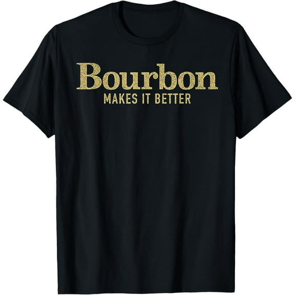Bourbon Makes It Better T-Shirt