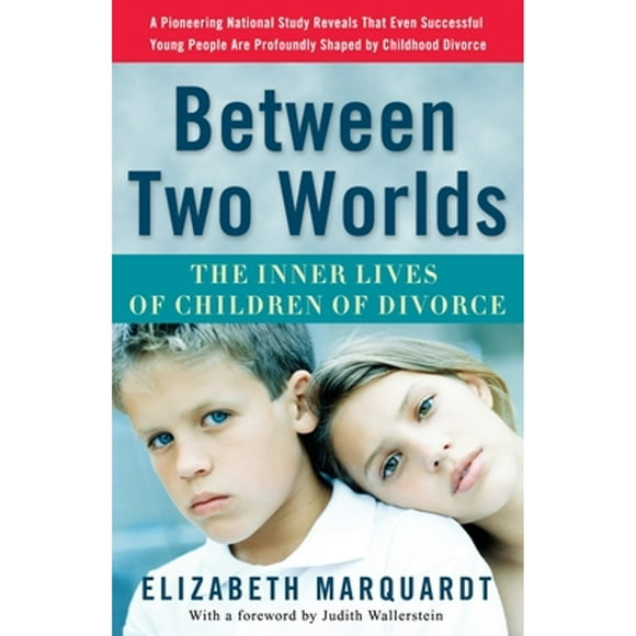 Pre-Owned Between Two Worlds: The Inner Lives of Children of Divorce (Paperback 9780307237118) by Elizabeth Marquardt, Judith Wallerstein