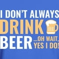 thumbnail image 3 of CafePress - I Don't Always Drink Beer Dark T Shirt - Men's Classic Graphic Cotton T-Shirt, 3 of 4