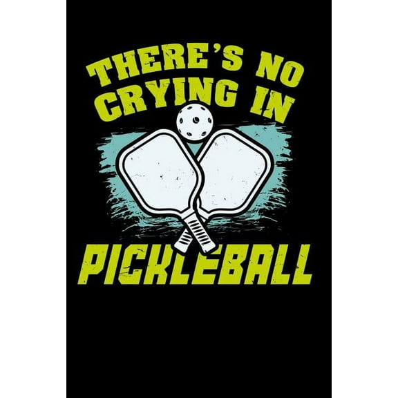 There's No Crying In Pickleball : 120 Pages I 6x9 I Music Sheet I Funny Pickleball Gifts for Sport Enthusiasts (Paperback)