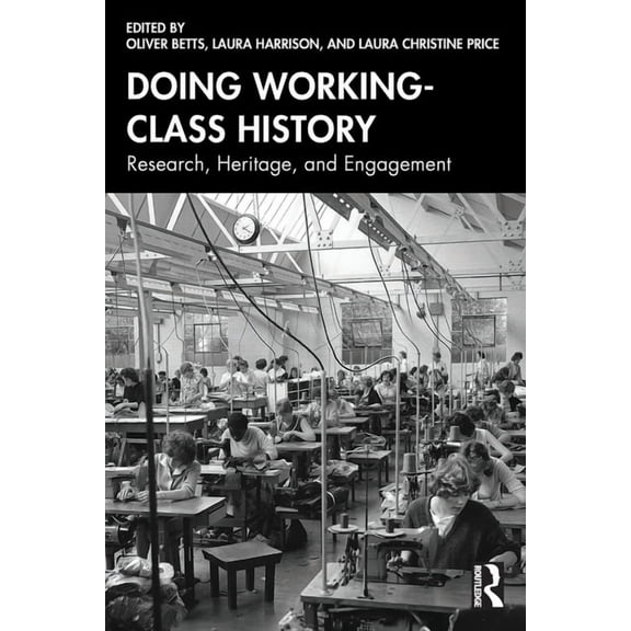 Doing Working-Class History: Research, Heritage, and Engagement, (Paperback)