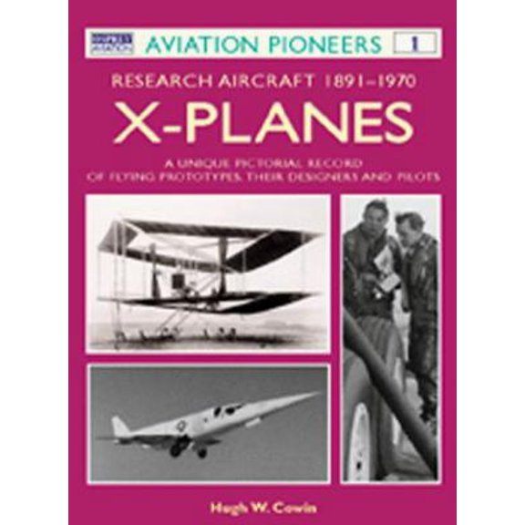 Pre-Owned X Planes : Research Aircraft 1891-1970: A Unique Pictorial Record of Flying Prototypes, their Designers and Pilots (Osprey Aviation Pioneers 1) (Paperback) 1855328763 9781855328761