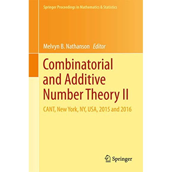 Théorie Combinatoire et Additive des Nombres II: CANT, New York, NY, USA, 2015 et 2016 (Procédures de Printemps en Mathématiques et Statistiques)